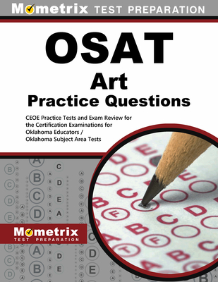 Osat Art Practice Questions: Ceoe Practice Tests and Exam Review for the Certification Examinations for Oklahoma Educators / Oklahoma Subject Area Tests - Mometrix Oklahoma Teacher Certification Test Team (Editor)