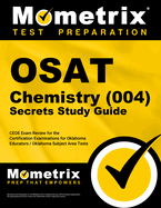 Osat Chemistry (004) Secrets Study Guide: Ceoe Exam Review for the Certification Examinations for Oklahoma Educators / Oklahoma Subject Area Tests