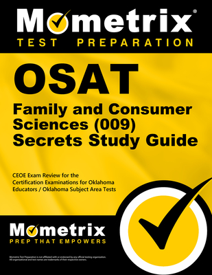 OSAT Family and Consumer Sciences (009) Secrets Study Guide: CEOE Exam Review for the Certification Examinations for Oklahoma Educators / Oklahoma Subject Area Tests - Mometrix Oklahoma Teacher Certification Test Team (Editor)