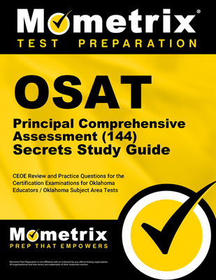 Osat Principal Comprehensive Assessment (144) Secrets Study Guide: Ceoe Review and Practice Questions for the Certification Examinations for Oklahoma Educators / Oklahoma Subject Area Tests - Mometrix (Editor)