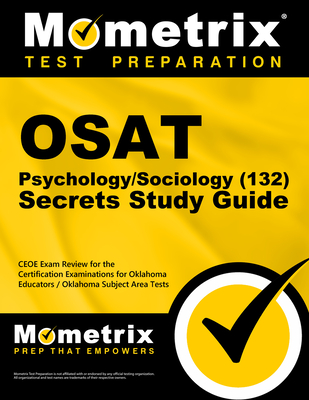 OSAT Psychology/Sociology (132) Secrets Study Guide: CEOE Exam Review for the Certification Examinations for Oklahoma Educators / Oklahoma Subject Area Tests - Mometrix Oklahoma Teacher Certification Test Team (Editor)