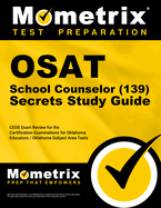 Osat School Counselor (139) Secrets Study Guide: Ceoe Exam Review for the Certification Examinations for Oklahoma Educators / Oklahoma Subject Area Tests