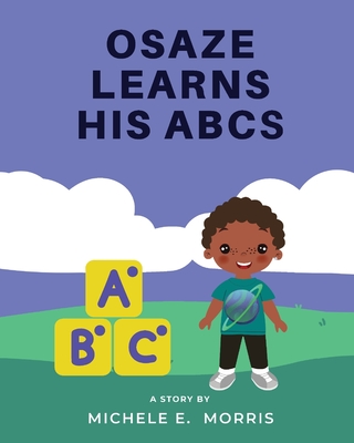 Osaze Learns His ABC's: Spiritual ABC's - Morris, Michele E