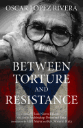Oscar Lpez Rivera: Between Torture and Resistance