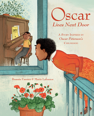 Oscar Lives Next Door: A Story Inspired by Oscar Peterson's Childhood - Farmer, Bonnie