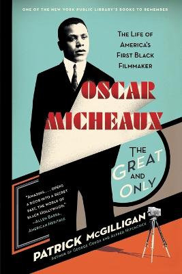 Oscar Micheaux: The Great and Only: The Life of America's First Black Filmmaker - McGilligan, Patrick