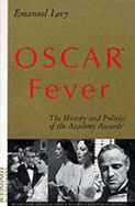 Oscar(r) Fever: The History and Politics of the Academy Awards(r) - Levy, Emanuel