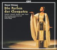 Oscar Straus: Die Perlen der Cleopatra - Axel Medrok (tenor); Daniel Johanssen (tenor); Gundula Peyerl (soprano); Iva Mihanovic (soprano); Michael Zabanoff (tenor);...