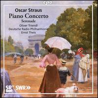 Oscar Straus: Piano Concerto; Serenade - Oliver Triendl (piano); Deutsche Radio Philharmonie Saarbrcken Kaiserslautern; Ernst Theis (conductor)