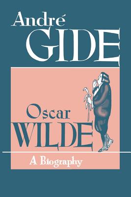 Oscar Wilde: A Biography - Gide, Andre