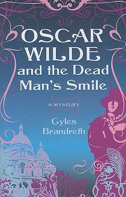 Oscar Wilde and the Dead Man's Smile: A Mystery - Brandreth, Gyles