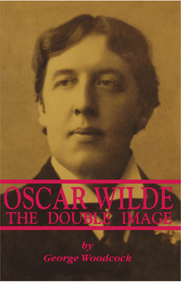 Oscar Wilde: The Double Image: The Double Image - Woodcock, George