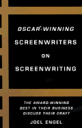 Oscar-Winning Screenwriters on Screenwriting: The Award-Winning Best in the Business Discuss Their Craft - Engel, Joel