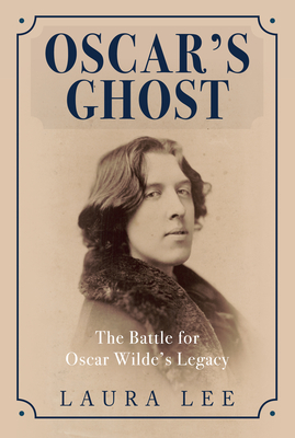 Oscar's Ghost: The Battle for Oscar Wilde's Legacy - Lee, Laura