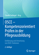 OSCE - Kompetenzorientiert Prfen in Der Pflegeausbildung: Einfhrung Und Umsetzung Von Osce-Stationen