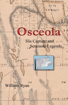 Osceola His Capture and Seminole Legends - Ryan, William P