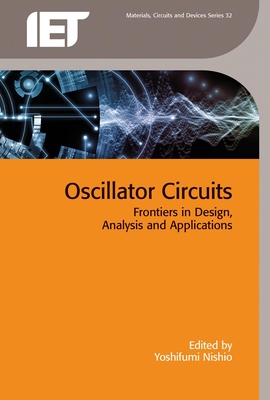 Oscillator Circuits: Frontiers in design, analysis and applications - Nishio, Yoshifumi (Editor)