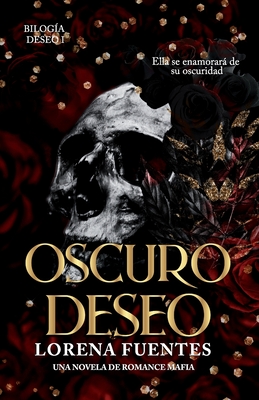 Oscuro Deseo: Ella se enamorar de su oscuridad (Romance Oscuro) - Tapia, Isaura (Editor), and Fuentes, Lorena