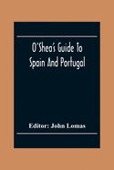O'Shea'S Guide To Spain And Portugal