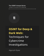 OSINT for Deep & Dark Web: Techniques for Cybercrime Investigations