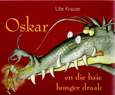 Oskar En Die Baie Honger Draak - Krause, Ute (Illustrator), and Hugo, Daniel (Translated by)