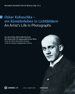 Oskar Kokoschka - Ein K?nstlerleben in Lichtbildern Oskar Kokoschka - An Artist's Life in Photographs: Aus Dem Oskar Kokoschka-Zentrum Der Universit?t F?r Angewandte Kunst Wien from the Oskar Kokoschka-Zentrum of the University of Applied Arts Vienna