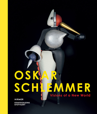 Oskar Schlemmer: Visions of a New World - Conzen, Ina (Editor), and Stuttgart, Staatsgalerie