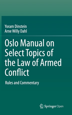 Oslo Manual on Select Topics of the Law of Armed Conflict: Rules and Commentary - Dinstein, Yoram, and Dahl, Arne Willy