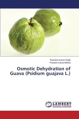 Osmotic Dehydration of Guava (Psidium guajava L.) - Singh Ravindra Kumar, and Mishra Praveen Kumar