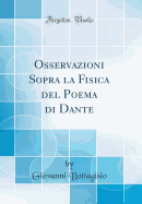 Osservazioni Sopra La Fisica del Poema Di Dante (Classic Reprint)