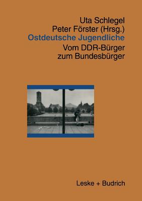 Ostdeutsche Jugendliche: Vom Ddr-Burger Zum Bundesburger - Gesellschaftsanalyse Und Politische Bildung Ev (Editor), and Frster, Peter (Editor)