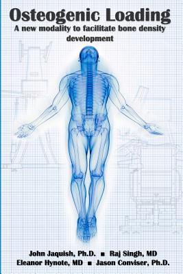 Osteogenic Loading: A New Modality To Facilitate Bone Density Development - Singh, Raj, and Hynote, Eleanor, and Conviser, Jason