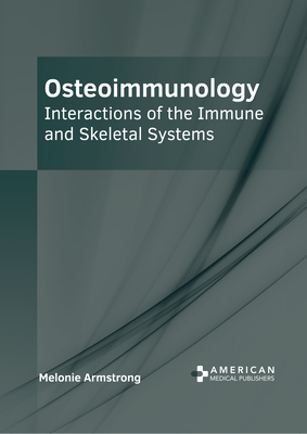 Osteoimmunology: Interactions of the Immune and Skeletal Systems - Armstrong, Melonie (Editor)