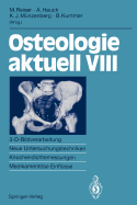 Osteologie Aktuell VIII: 3-D-Bildverarbeitung, Neue Untersuchungstechniken Knochendichtemessung, Medikamentse Einflsse