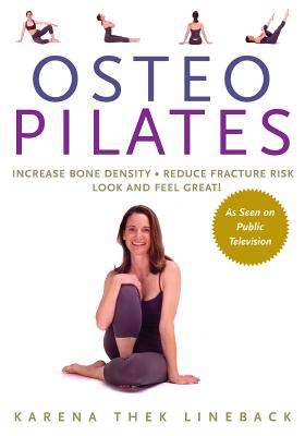 Osteopilates: Increase Bone Density Reduce Fracture Risk Look and Feel Great! - Lineback, Karena Thek