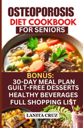 Osteoporosis Diet Cookbook for Seniors: Osteoporosis Diet Recipes to Prevent and Fight Bone Loss: High protein Calcium-Rich Foods for Healthy & Strong Bones