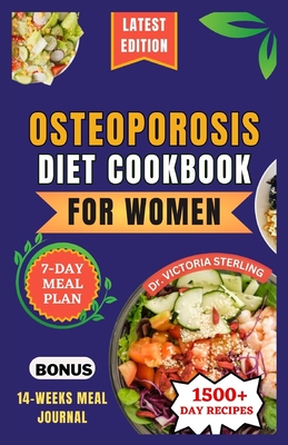 Osteoporosis Diet Cookbook for Women: Nutrient-rich and Flavorful Recipes to Naturally Combat Osteoporosis and Enhance Bone Health - Sterling, Victoria, Dr.