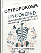Osteoporosis Uncovered: The Hidden Pathways to Bone Health and Lasting Strength