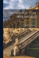 Osterreich Von 1848 Bis 1860; Band 1