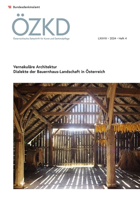 Osterreichische Zeitschrift Fur Kunst Und Denkmalpflege LXXVIII, Heft 4: Vernakulare Architektur. Dialekte Der Bauernhaus-Landschaft in Osterreich - Austrian Academy of Sciences Press