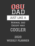 OSU Dad Weekly Planner 2020: Except Cooler OSU Dad Gift For Men - Weekly Planner Appointment Book Agenda Organizer For 2020 - Ohio State University Best Dad Present - With To Do List & Notes Sections - Calendar Views