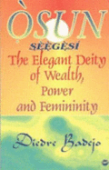 Osun Seegesi: The Elegant Deity of Wealth, Power, and Femininity