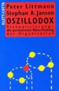 Oszillodox. Virtualisierung-Die Permanente Neuerfindung Der Organisation