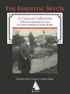 Otakar Sevcik - The Essential Sevcik: A Critical Collection of the Most Important Exercises for Violin Technique by Otakar Sevcik. - Sevcik, Otakar (Composer), and Granat, Endre (Editor), and Shipps, Stephen (Editor)