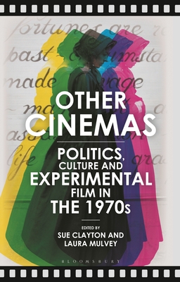 Other Cinemas: Politics, Culture and Experimental Film in the 1970s - Clayton, Sue (Editor), and Mulvey, Laura (Editor)