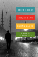 Other Colors: Essays and a Story - Pamuk, Orhan, and Freely, Maureen (Translated by)