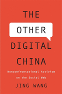 Other Digital China: Nonconfrontational Activism on the Social Web