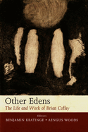 Other Edens: The Life and Work of Brian Coffey