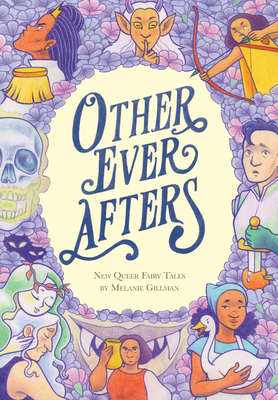 Other Ever Afters: New Queer Fairy Tales (a Graphic Novel) - Gillman, Melanie
