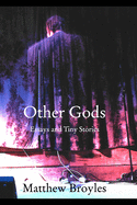 Other Gods: Essays and Tiny Stories